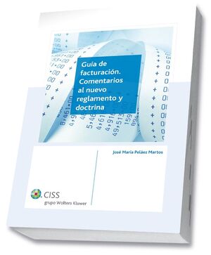 GUÍA DE FACTURACIÓN. COMENTARIOS AL NUEVO REGLAMENTO Y DOCTRINA