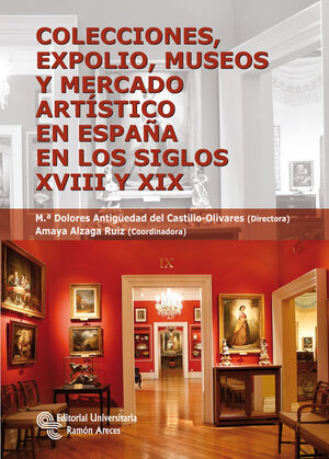 COLECCIONES, EXPOLIO, MUSEOS Y MERCADO ARTÍSTICO EN ESPAÑA EN LOS SIGLOS XVIII Y