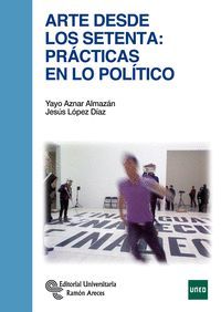 ARTE DESDE LOS SETENTA: PRACTICAS EN LO POLITICO