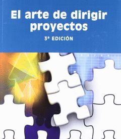 EL ARTE DE DIRIGI PROYECTOS. 3ª EDICION