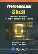 PROGRAMACIÓN SHELL. APRENDE A PROGRAMAR CON MÁS DE 100 EJERCICIOS RESUELTOS