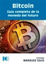 BITCOIN GUÍA COMPLETA DE LA MONEDA DEL FUTURO