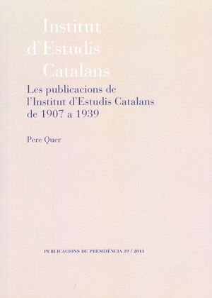 PUBLICACIONS DE L'INSTITUT D'ESTUDIS CATALANS DE 1907 A 1939, LES