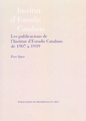 PUBLICACIONS DE L'INSTITUT D'ESTUDIS CATALANS DE 1907 A 1939, LES