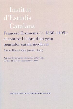 FRANCESC EIXIMENIS (C. 1330-1409): EL CONTEXT I L'OBRA D'UN GRAN PENSADOR CATALÀ