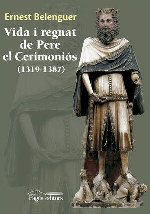 VIDA I REGNAT DE PERE EL CERIMONIÓS (1319-1387).PAGES EDITORS-DURA