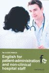 ENGLISH FOR PATIENT-ADMINISTRATION AND NON-CLINICAL HOSPITAL STAFF