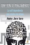 ADICCIÓN AL PENSAMIENTO : LA SUTIL DEPENDENCIA QUE A TODOS NOS ATRAPA.ABECEDARIO