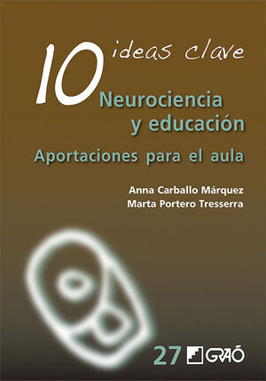 10 IDEAS CLAVE NEUROCIENCIA Y EDUCACION. APORTACIONES PARA EL AULA