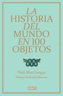 HISTORIA DEL MUNDO EN 100 OBJETOS,LA. DEBATE-DURA