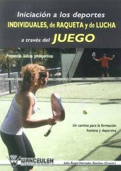 INICIACION A LOS DEPORTES INDIVIDUALES,DE RAQUETA,LUCHA A TRAVES DEL JUEGO. WANCEULEN-RUST
