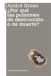 ¿POR QUÉ LAS PULSIONES DE DESTRUCCIÓN O DE MUERTE?