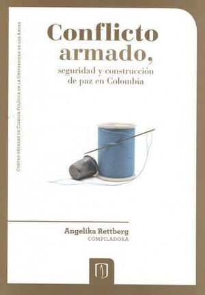 CONFLICTO ARMADO, SEGURIDAD Y CONSTRUCCI¢N DE PAZ EN COLOMBIA