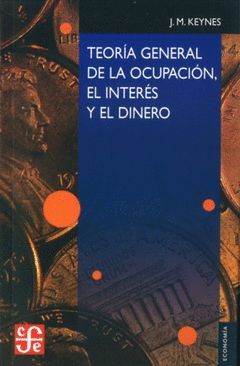 TEORIA GENERAL DE LA OCUPACION, EL INTERES Y EL DINERO