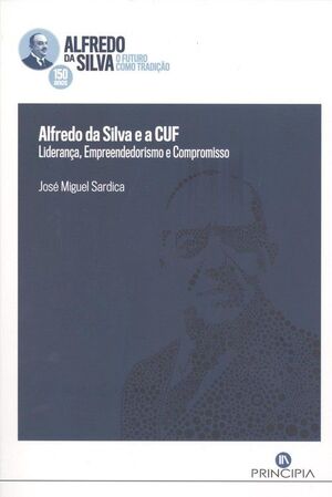 ALFREDO DA SILVA E A CUF: LIDERANÇA EMPREENDEDORISMO E COMPROMISSO