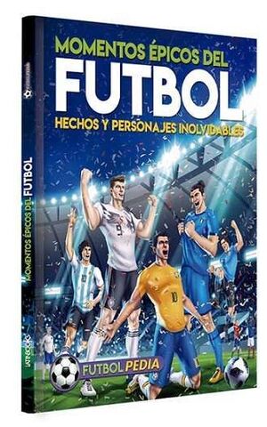 FUTBOLPEDIA MOMENTOS EPICOS DEL FUTBOL