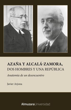 AZAÑA Y ALCALA ZAMORA DOS HOMBRES Y UNA REPUBLICA