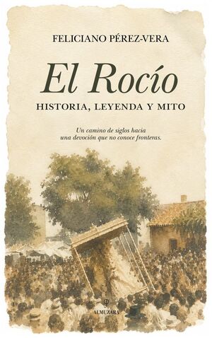 EL ROCIO, HISTORIA, LEYENDA Y MITO