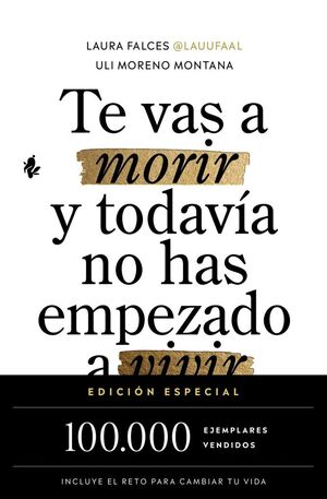 TE VAS A MORIR Y TODAVÍA NO HAS EMPEZADO A VIVIR