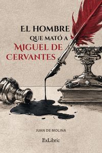 EL HOMBRE QUE MATÓ A MIGUEL DE CERVANTES