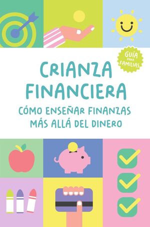 CRIANZA FINANCIERA: COMO ENSEÑAR FINANZAS MAS ALLA DEL DINERO